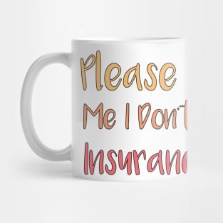 Please Don't Hit Me, I Don't Know How Insurance Works Mug